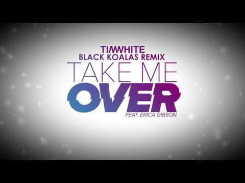 Tim White Ft Erica Gibson - Take Me Over (Black Koalas Remix)
