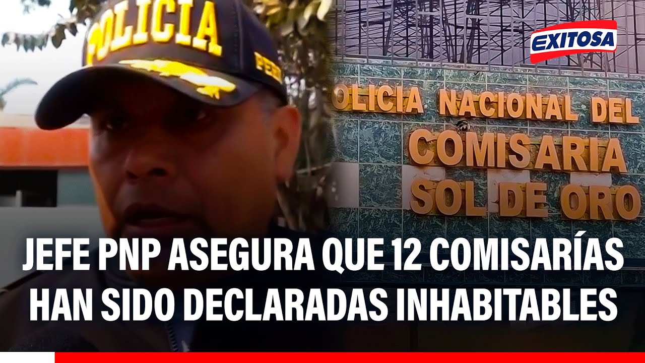 🔴🔵 Jefe de la Región Policial Lima asegura que 12 comisarías han sido declaradas inhabitables