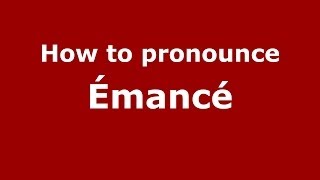 How to pronounce &eacute;manc&eacute;