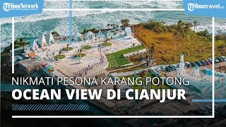 Objek Wisata Karang Potong Ocean View di Cianjur, Punya Spot Foto yang Mirip Santorini