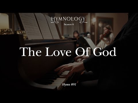 The Love Of God (Hymn 91) - HYMNOLOGY Season 6
