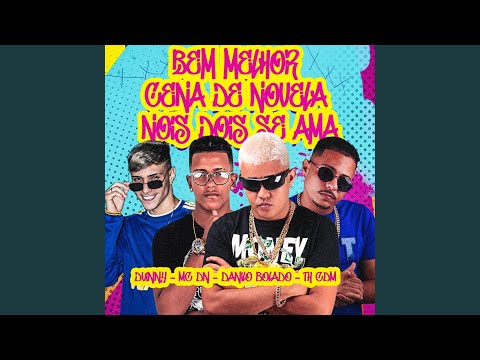 Bem Melhor / Cena de Novela / Nóis Dois Se Ama