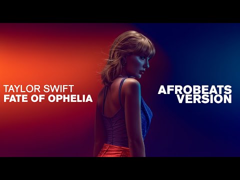 Taylor Swift - Fate of Ophelia (Afrobeats Version)