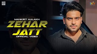 Zehar Jatt (Official Video) Mankirt Aulakh | Avvy Sra | Sukh S | Preeta | Latest Punjabi Song 2023