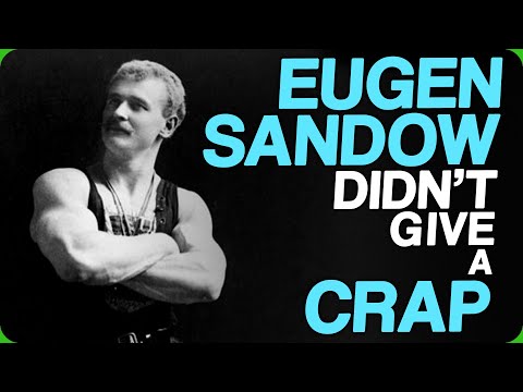 Eugen Sandow Didn't Give a Crap (The Strongest and Weakest We've Ever Felt)