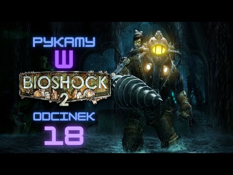 Zagrajmy w Bioshock 2 odc. 18 / PL