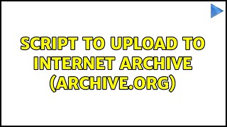 Script to upload to Internet Archive (archive.org)