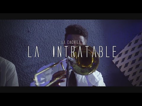 LA INTRATABLE - LA CACHILA