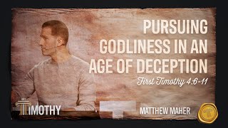 Pursuing Godliness in an Age of Deception (1st Timothy 4:6-11) | Matthew Maher