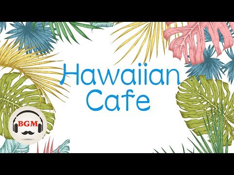 Hawaiian Cafe Music -Relaxing Guitar Music - Chill Out Music For Work, Study