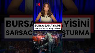 BURSA SANAYİSİNİ SARSACAK SORUŞTURMA!