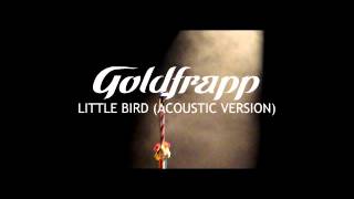 Goldfrapp: Little Bird (Acoustic Version) [Extended Version]