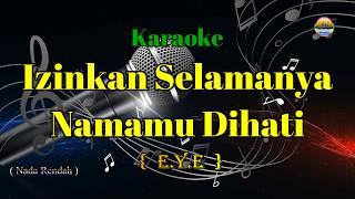 Download lagu Izinkan Selamanya Namamu Dihati - E.Y.E - ( Karaoke Version ) - Nada Rendah mp3