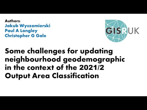 GISRUK 2021: Paper 63 - Some challenges for updating neighbourhood geodemographic in the ...