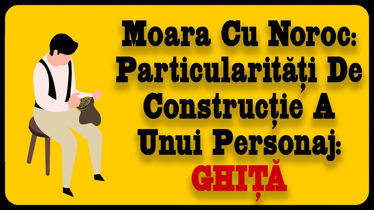 Watch Modalitati De Analiza Psihologica Moara Cu Noroc Now Moara Cu Noroc: Particularit??i De Construc?ie A Unui Personaj: GHI??