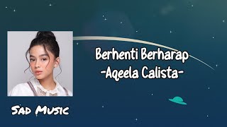 Download lagu Berhenti Berharap - Aqeela Calista Lirik Lagu mp3 Download lagu Berhenti Berharap - Aqeela Calista Lirik Lagu mp3