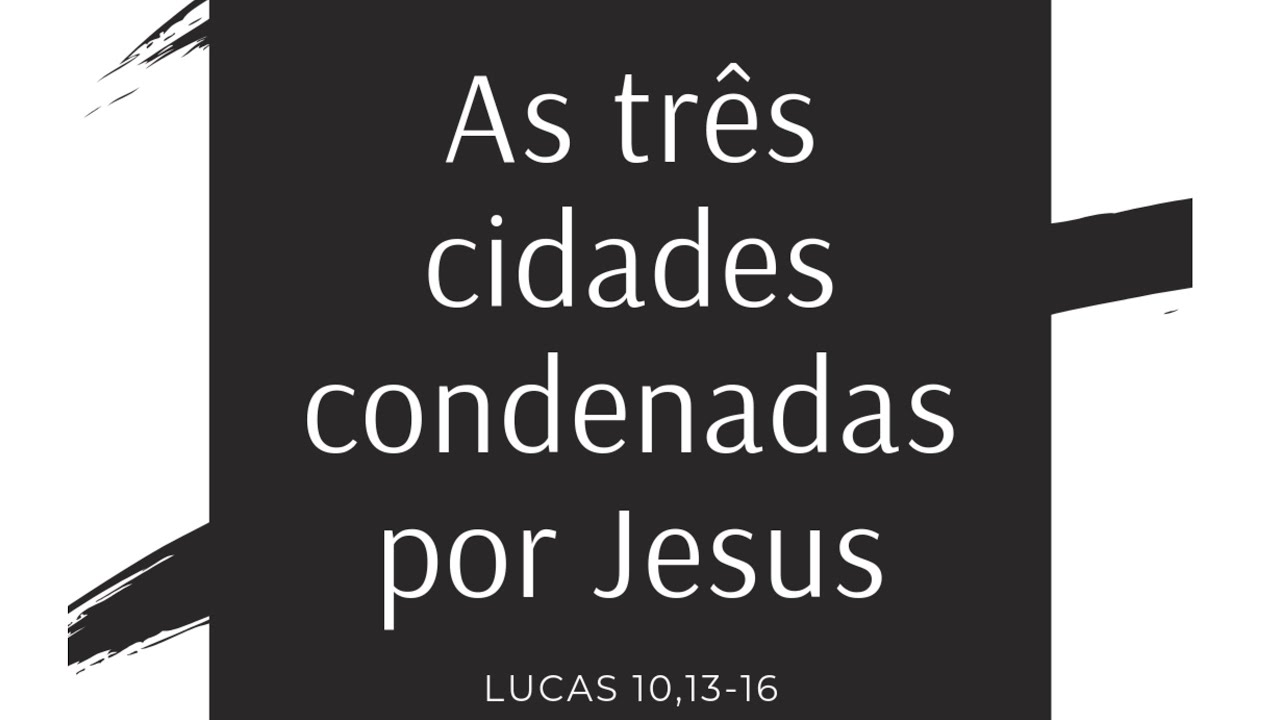 AS TRÊS CIDADES CONDENADAS POR JESUS | Lc 10,13-16 | EVANGELHO DO DIA | JOÃO CLAUDIO RUFINO