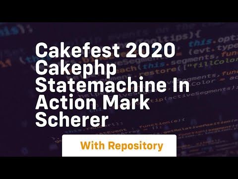 Cakefest 2020 cakephp statemachine in action mark scherer
