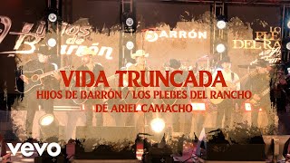 Hijos De Barron, Los Plebes del Rancho de Ariel Camacho - Vida Truncada (En Vivo)