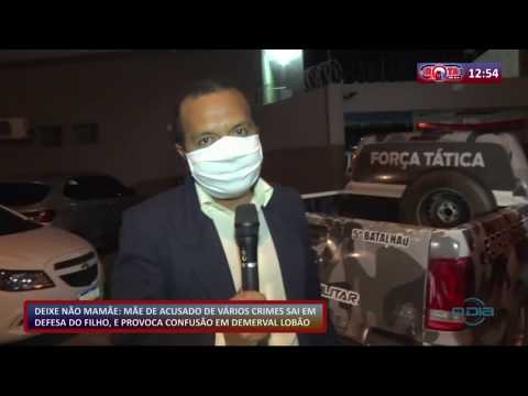 MaÌƒe de acusado sai em defesa do filho e provoca confusaÌƒo em Demerval LobaÌƒo (28 05 20)