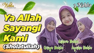 Download lagu YA ALLAH SAYANGI KAMI ( SHOLATULLAH ) - 3 NAHLA mp3