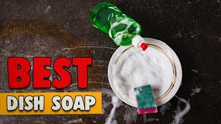 Best Dish Soap in 2020 – 7 Excellent Selections!
