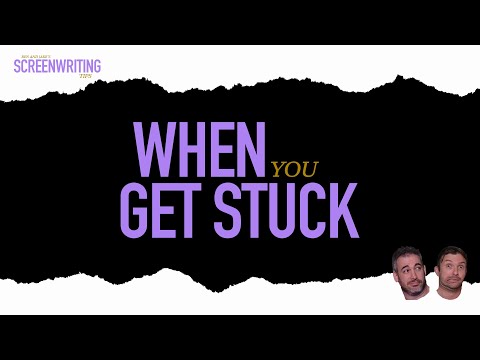 When You Get Stuck | Screenwriting Tips