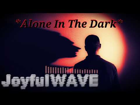 JoyfulWAVE - Alone In The Dark