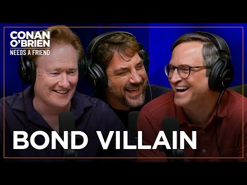 Javier Bardem Is Conan & Gourley’s Favorite James Bond Villain | Conan O'Brien Needs A Friend