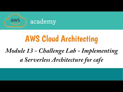 Module 13 Challenge Lab|Implementing a Serverless Architecture for cafe|AWS Academy Cloud Architect
