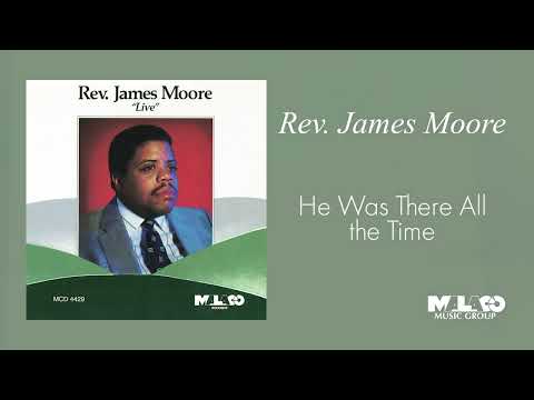 Rev. James Moore - He Was There All the Time