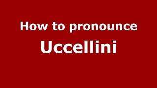 How to pronounce Uccellini