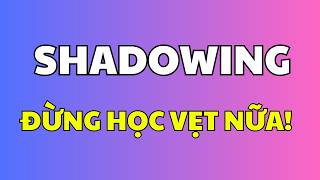 Cách Học Tiếng Anh Theo Phương Pháp Shadowing Hiệu Quả Cho Người Mới