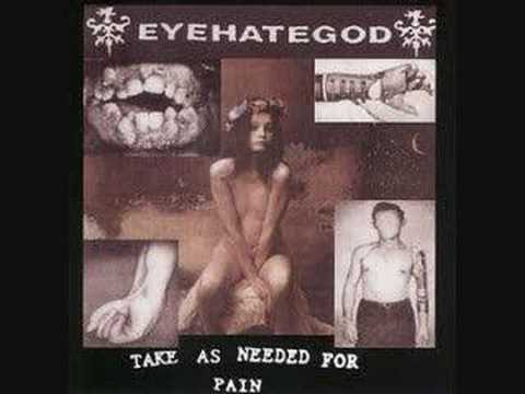 EYEHATEGOD-Take as needed for pain