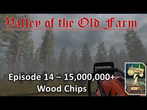 Valley of the Old Farm PC vs Console E14 - 15,000,000 Wood Chips!