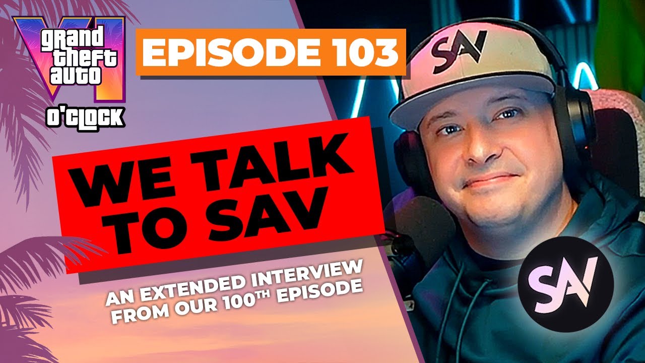 We Talk to Sav! - GTA VI O'clock - Episode 103 - YouTube