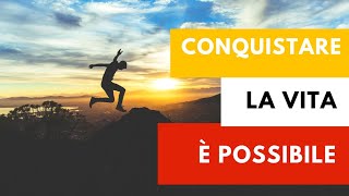 CONQUISTARE la VITA è possibile