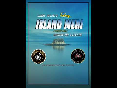 Island Meri(KARENG) Leeh Aflatz Ft Barratah Loxiie(BL Production_By Loxiie)2023