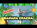 SENAM BANANA CHACHA