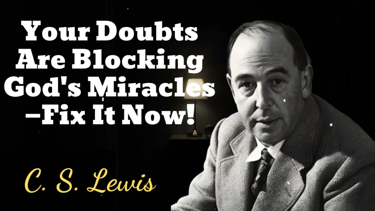 Your Doubts Are Blocking God's Miracles—Fix It Now! - C. S. Lewis