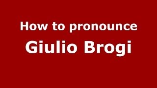 How to pronounce Giulio Brogi