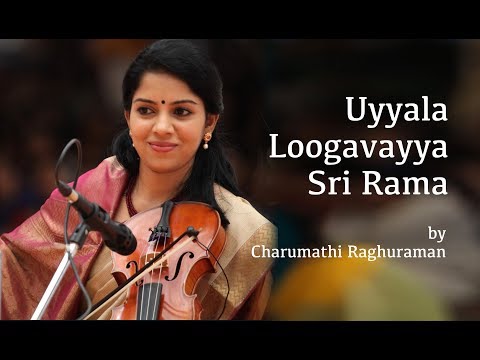 Uyyala Loogavayya Sri Rama by Violin Charumathi Raghuraman
