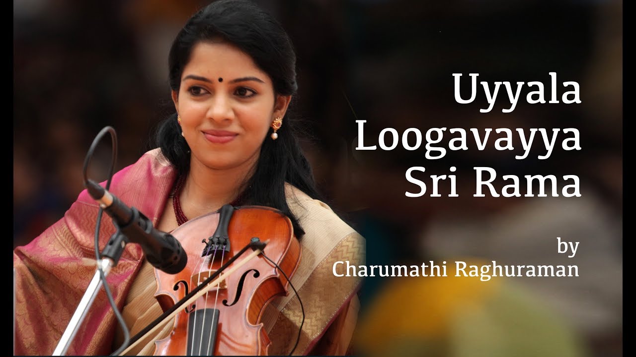 Uyyala Loogavayya Sri Rama by Violin Charumathi Raghuraman