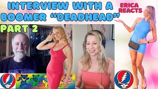 Erica Reacts - Interview with a BOOMER Deadhead PART 2!