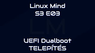 Linux Mind S3 E03 - UEFI Dualboot telepítés (live)