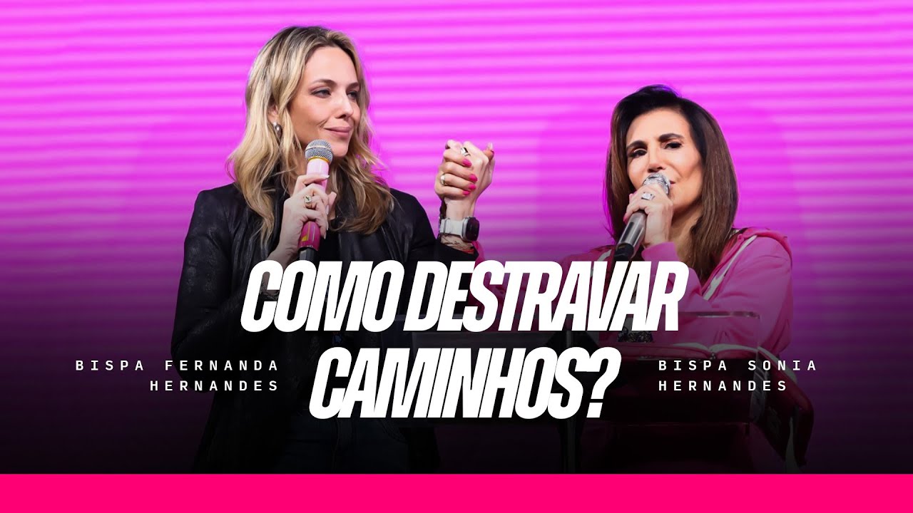 COMO DESTRAVAR CAMINHOS? — BISPA SONIA & BISPA FERNANDA HERNANDES