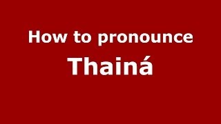 How to pronounce Thainá
