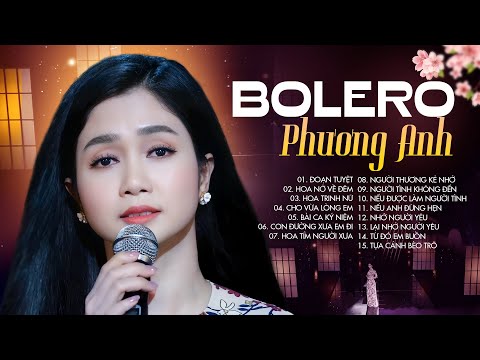 PHƯƠNG ANH 2023 - 15 Tuyệt Phẩm Bolero Hay Nhất 2023 - Đoạn Tuyệt, Hoa Nở Về Đêm