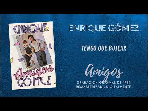 TENGO QUE BUSCAR - Enrique Gómez - Álbum Amigos de 1989 Remasterizado