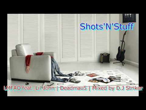 Deadmau5 | LMFAO feat Lil' John | Mixed by D.J Striker - Shots'n'Stuff ||**HD**
